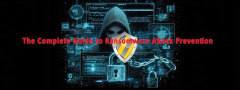 The Complete Guide to Ransomware Attack Prevention The Complete Guide to Ransomware Attack Prevention